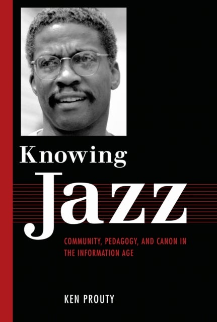 Knowing Jazz - Community, Pedagogy, and Canon in the Information Age