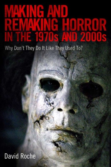 Making and Remaking Horror in the 1970s and 2000s - Why Don’t They Do It Like They Used to?
