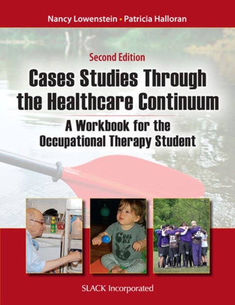 Case Studies Through the Health Care Continuum - A Workbook for the Occupational Therapy Student