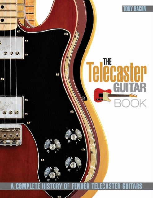 The Telecaster Guitar Book - A Complete History of Fender Telecaster Guitars