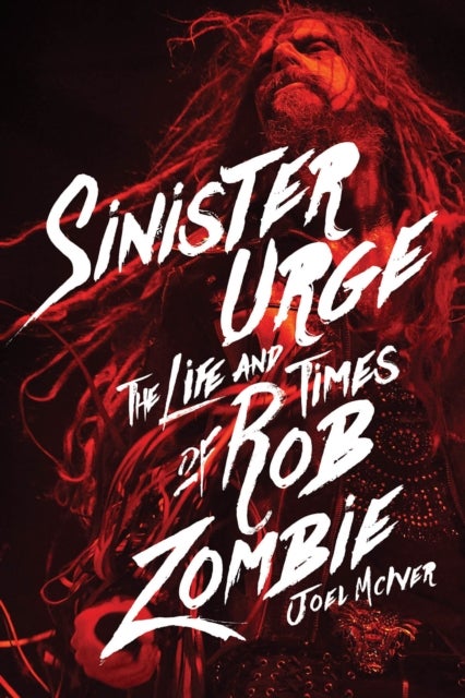 Sinister Urge - The Life and Times of Rob Zombie