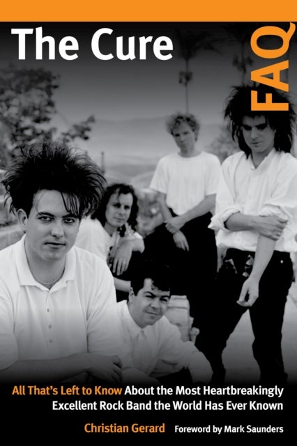 The Cure FAQ - All That’s Left to Know About the Most Heartbreakingly Excellent Rock Band the World Has Ever Known