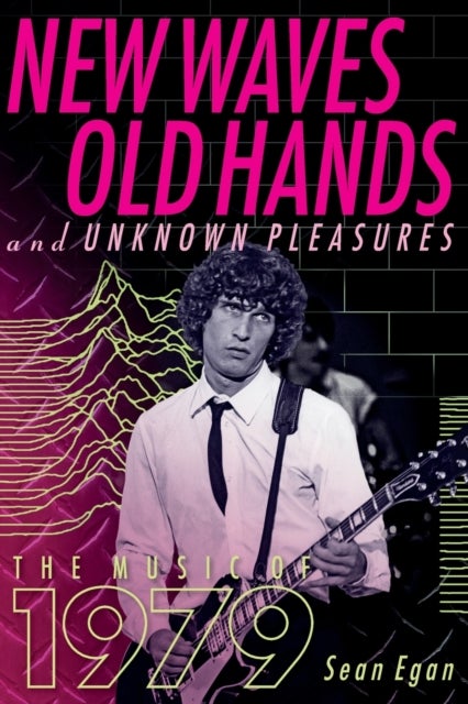 New Waves, Old Hands, And Unknown Pleasures - The Music Of 1979