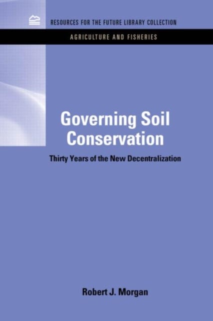 Governing Soil Conservation - Thirty Years of the New Decentralization