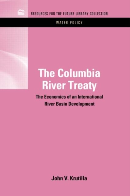 The Columbia River Treaty - The Economics of an International River Basin Development