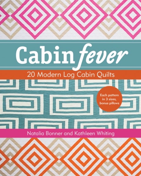 Cabin Fever - 20 Modern Log Cabin Quilts