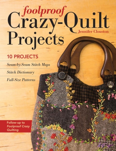 Foolproof Crazy-Quilt Projects - 10 Projects