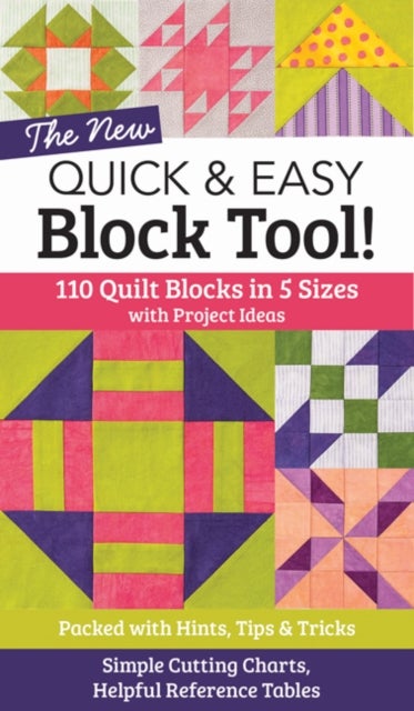 The New Quick & Easy Block Tool - 110 Quilt Blocks in 5 Sizes with Project Ideas