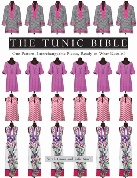The Tunic Bible - One Pattern, Interchangeable Pieces, Ready-to-Wear Results!