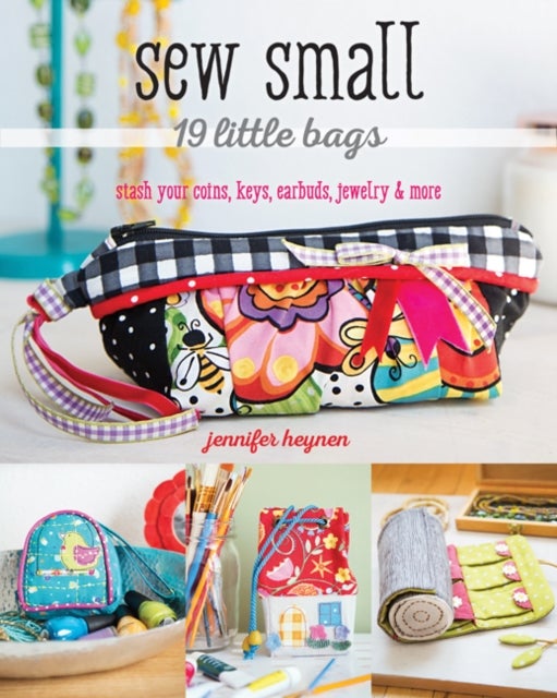 Sew Small ¿ 19 Little Bags - Stash Your Coins, Keys, Earbuds, Jewelry & More