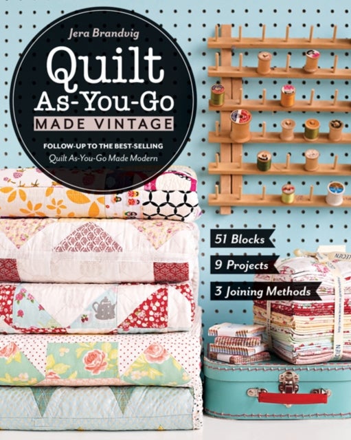 Quilt As-You-Go Made Vintage - 51 Blocks, 9 Projects, 3 Joining Methods