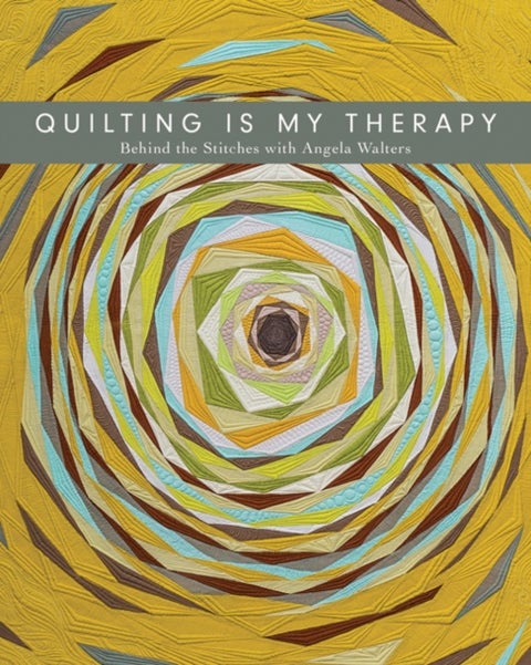 Quilting is My Therapy - Behind the Stitches with Angela Walters