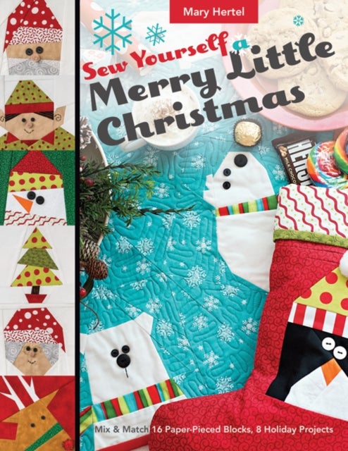 Sew Yourself a Merry Little Christmas - Mix & Match 16 Paper-Pieced Blocks, 8 Holiday Projects