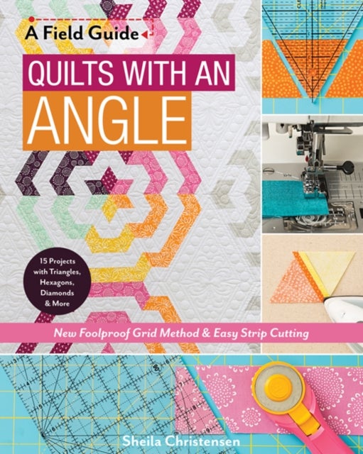 A Field Guide - Quilts with an Angle - New Foolproof Grid Method & Easy Strip Cutting