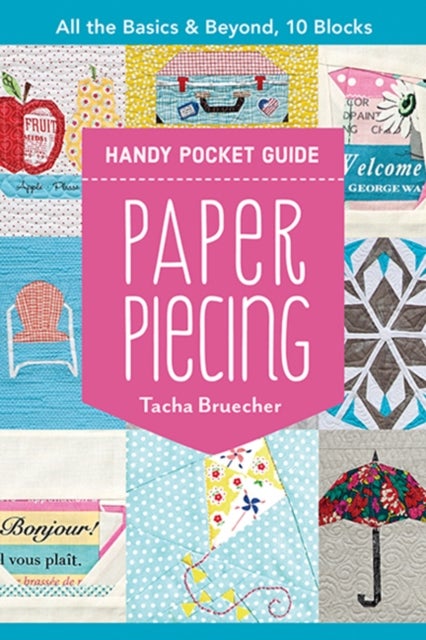 Paper Piecing Handy Pocket Guide - All the Basics & Beyond, 10 Blocks