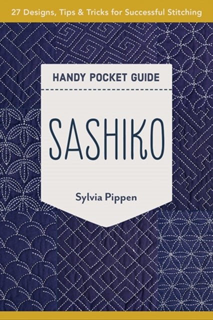 Sashiko Handy Pocket Guide - 27 Designs, Tips & Tricks for Successful Stitching