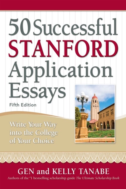 50 Successful Stanford Application Essays - Write Your Way into the College of Your Choice