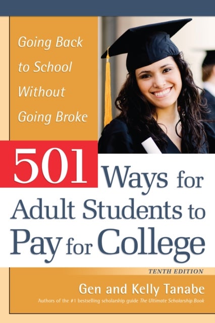 501 Ways for Adult Students to Pay for College - Going Back to School Without Going Broke
