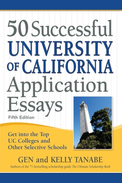 50 Successful University of California Application Essays - Get into the Top UC Colleges and Other Selective Schools