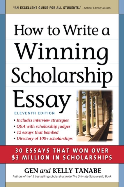 How to Write a Winning Scholarship Essay - 30 Essays That Won Over $3 Million in Scholarships