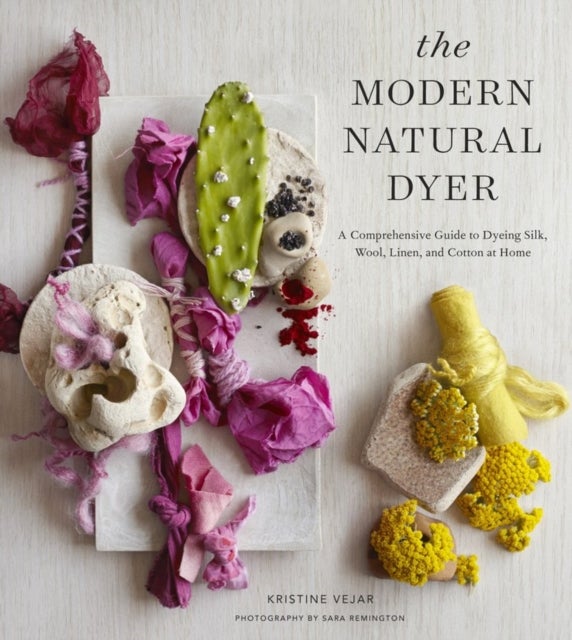 The Modern Natural Dyer - A Comprehensive Guide to Dyeing Silk, Wool, Linen, and Cotton at Home