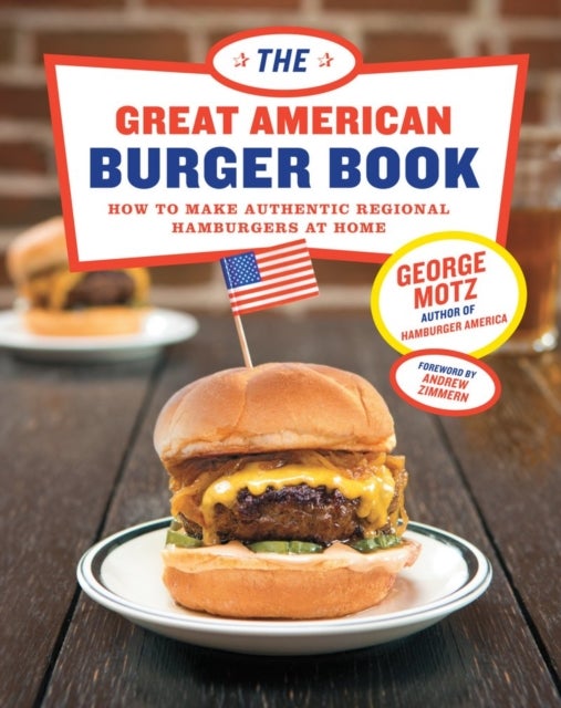 The Great American Burger Book - How to Make Authentic Regional Hamburgers At Home