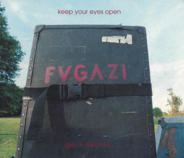 Keep Your Eyes Open - The Fugazi Photographs of Glen E. Friedman