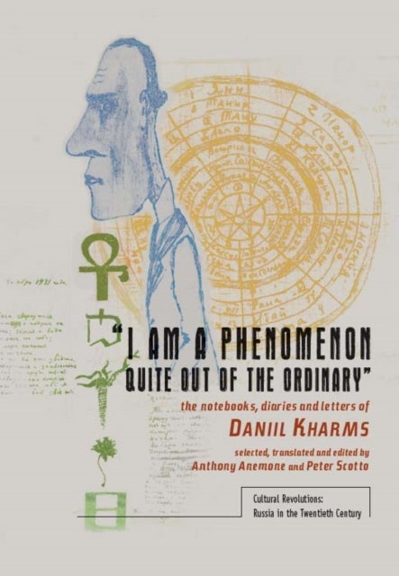 'I am a Phenomenon Quite Out of the Ordinary' - The Notebooks, Diaries and Letters of Daniil Kharms