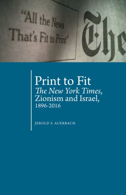 Print to Fit - The New York Times, Zionism and Israel (1896-2016)