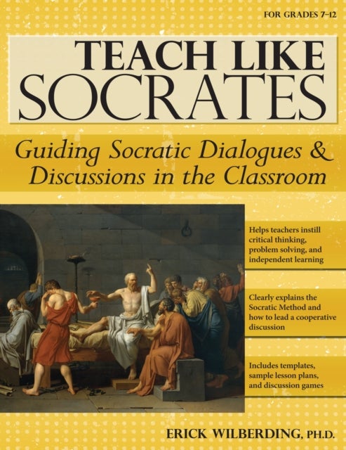Teach Like Socrates - Guiding Socratic Dialogues and Discussions in the Classroom (Grades 7-12)