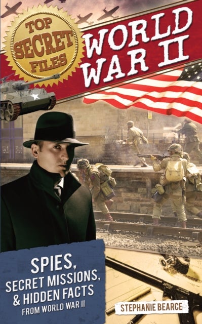 Top Secret Files - World War II, Spies, Secret Missions, and Hidden Facts From World War II