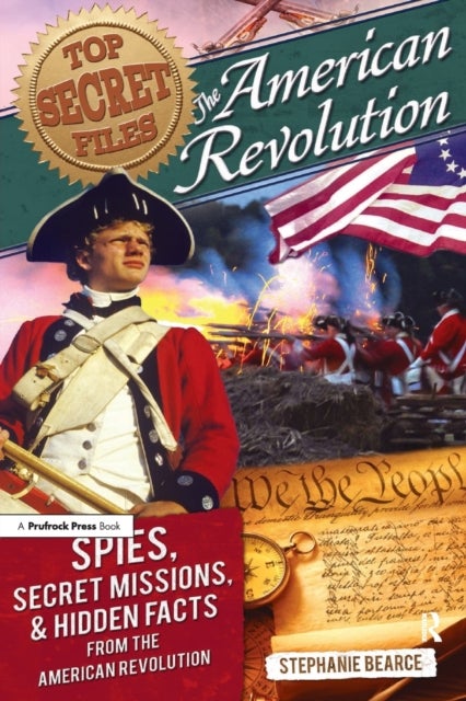 Top Secret Files - The American Revolution, Spies, Secret Missions, and Hidden Facts From the American Revolution