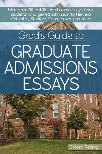 Grad's Guide to Graduate Admissions Essays - Examples From Real Students Who Got Into Top Schools