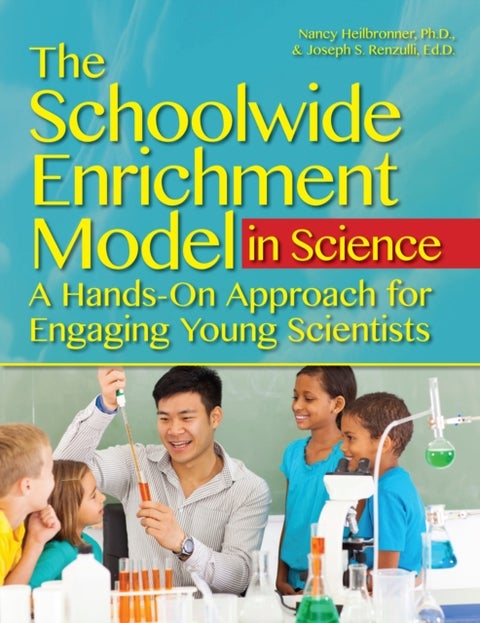 The Schoolwide Enrichment Model in Science - A Hands-On Approach for Engaging Young Scientists