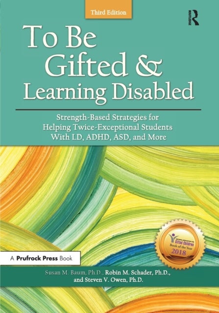 To Be Gifted and Learning Disabled - Strength-Based Strategies for Helping Twice-Exceptional Students With LD, ADHD, ASD, and More