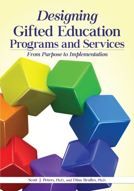 Designing Gifted Education Programs and Services - From Purpose to Implementation