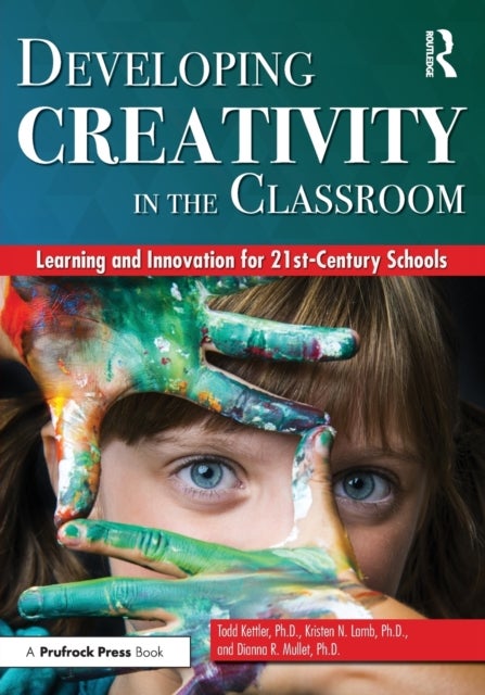 Developing Creativity in the Classroom - Learning and Innovation for 21st-Century Schools