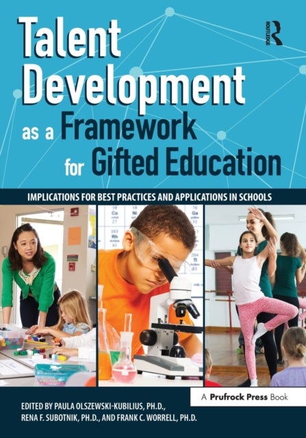 Talent Development as a Framework for Gifted Education - Implications for Best Practices and Applications in Schools
