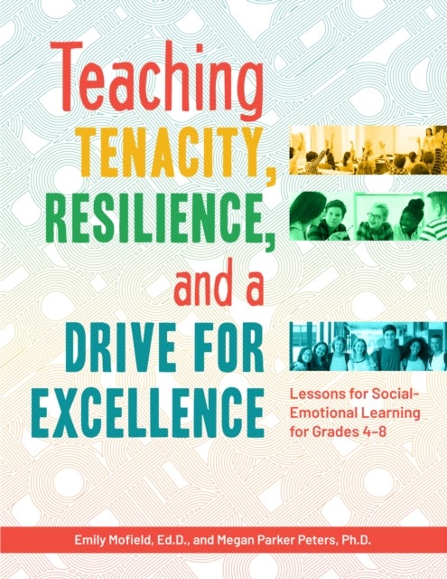 Teaching Tenacity, Resilience, and a Drive for Excellence - Lessons for Social-Emotional Learning for Grades 4-8