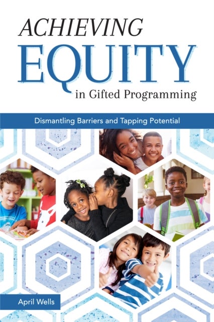 Achieving Equity in Gifted Programming - Dismantling Barriers and Tapping Potential