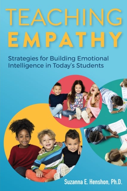 Teaching Empathy - Strategies for Building Emotional Intelligence in Today's Students