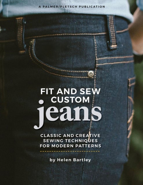 Fit and Sew Custom Jeans - Classic and Creative Sewing Techniques for Modern Patterns