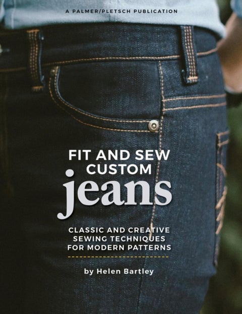 Fit and Sew Custom Jeans - Classic and Creative Sewing Techniques for Modern Patterns