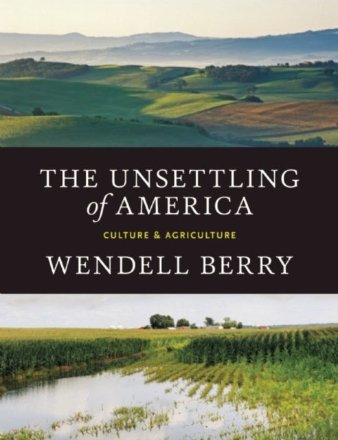 The Unsettling of America - Culture & Agriculture