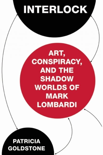 Interlock - Art, Conspiracy, and the Shadow Worlds of Mark Lombardi