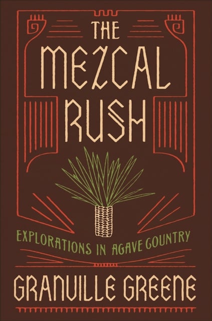 The Mezcal Rush - Explorations in Agave Country