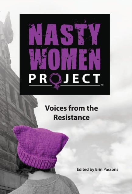 The Nasty Women Project - Voices from the Resistance