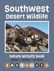 Southwest Desert Wildlife Nature Activity Book, 3rd Ed