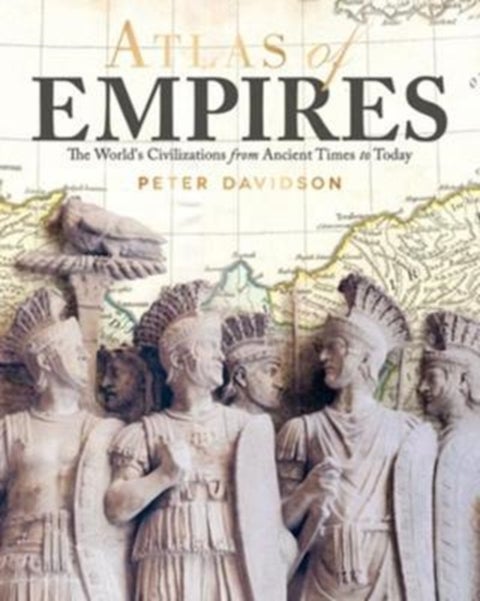 Atlas of Empires - The World's Civilizations from Ancient Times to Today