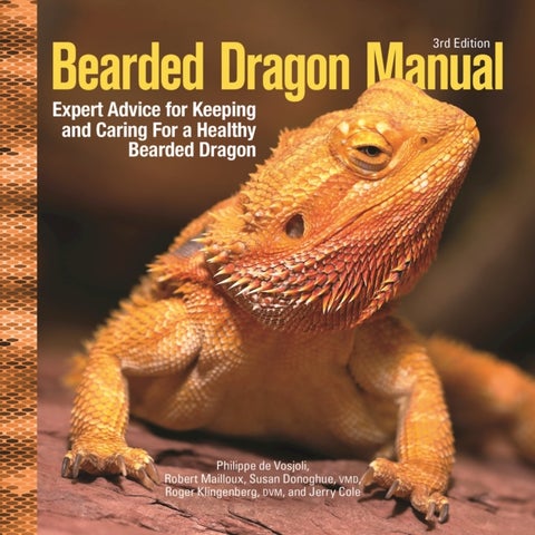 Bearded Dragon Manual, 3rd Edition - Expert Advice for Keeping and Caring For a Healthy Bearded Dragon